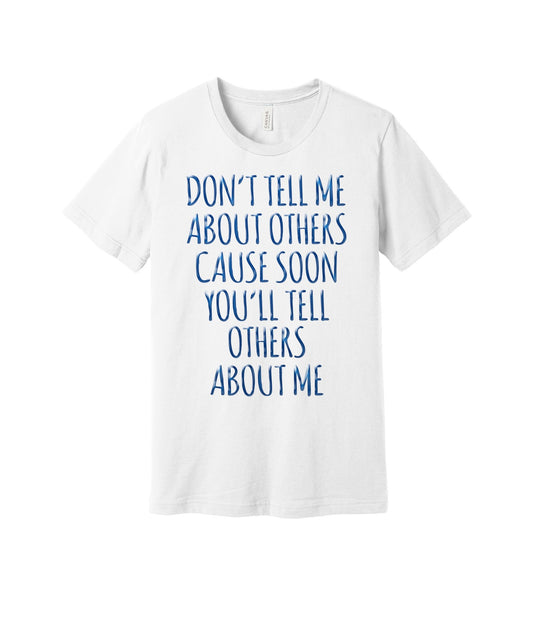 Don't Tell Me About Others graphic on a white Bella+Canvas 3001 tee