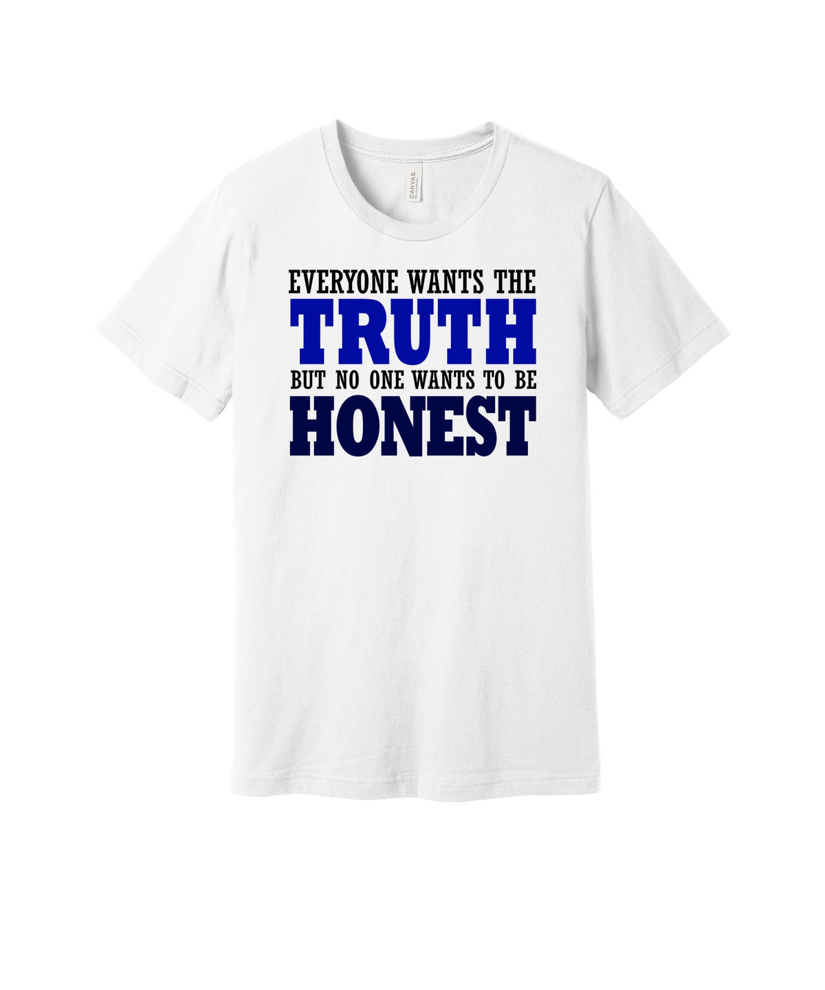 Everyone Wants Truth graphic on a white Bella+Canvas 3001 tee