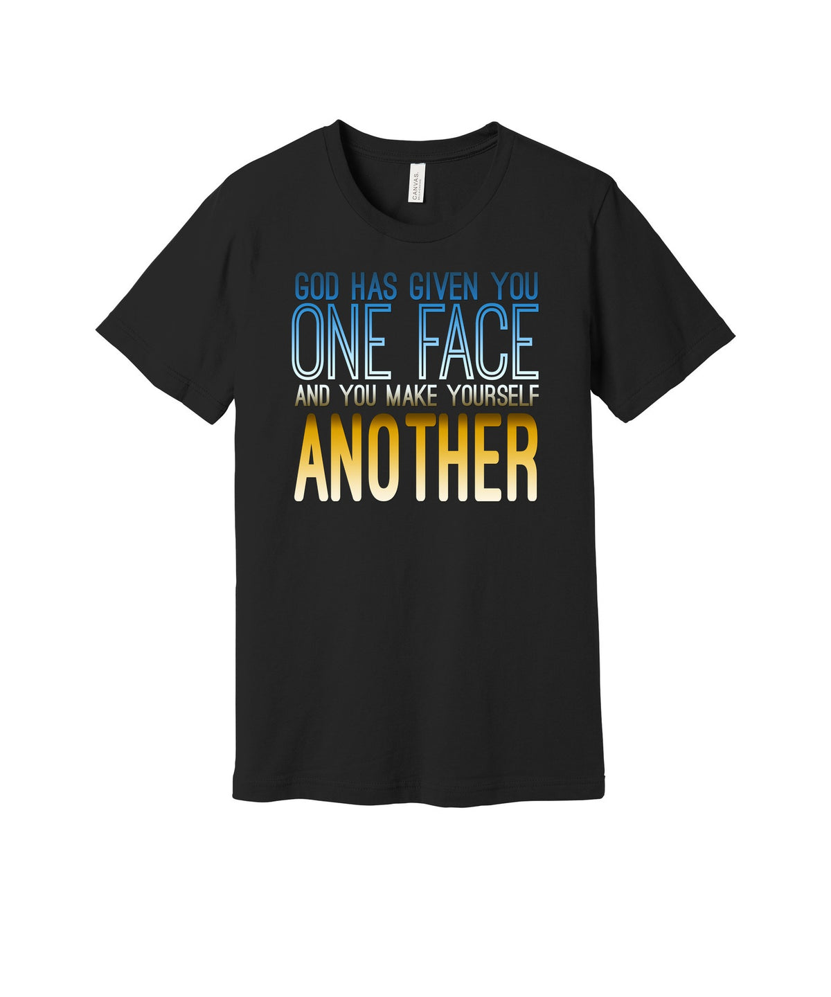 God Gave You One Face graphic on a black Bella+Canvas 3001 tee