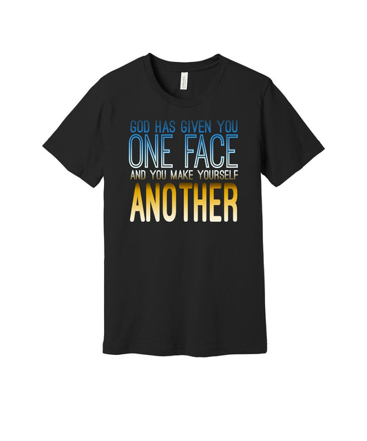 God Gave You One Face graphic on a black Bella+Canvas 3001 tee