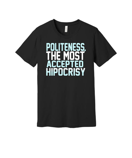 Politeness and Hypocrisy graphic on a black Bella+Canvas 3001 tee
