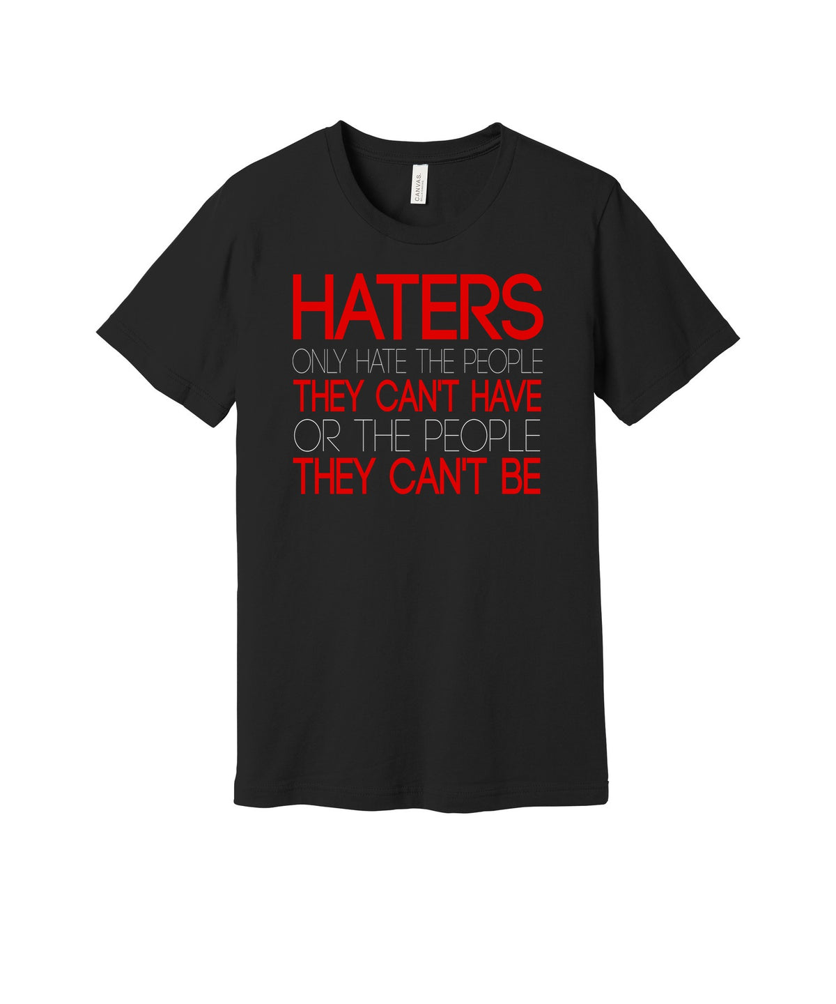 Haters Can't Have Can't Be graphic on a black Bella+Canvas 3001 tee