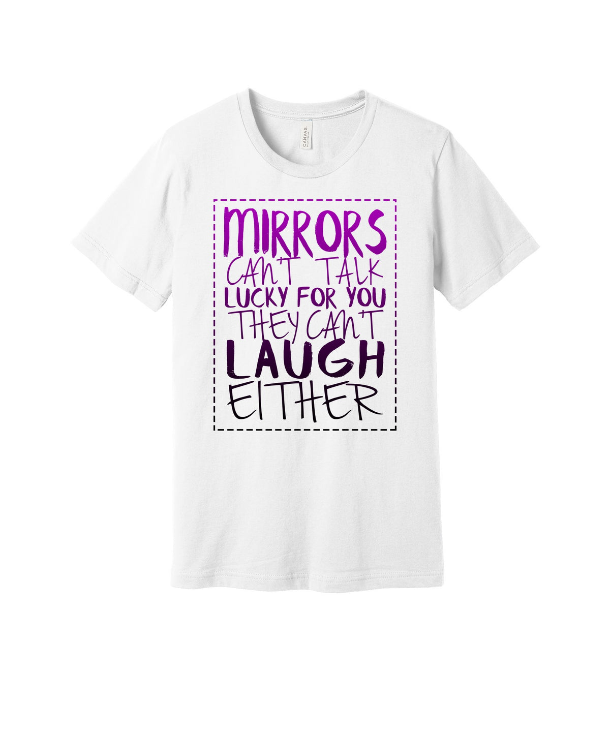 Mirrors Can't Laugh graphic on a white Bella+Canvas 3001 tee