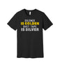 Silence Is Golden Duct Tape Is Silver graphic on a black Bella+Canvas 3001 tee