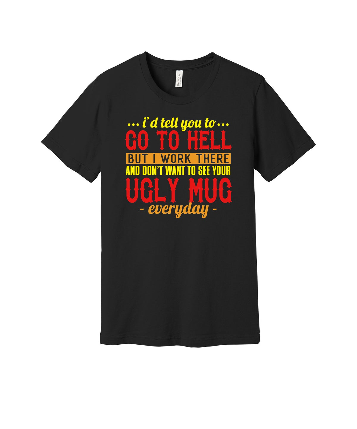 Go to Hell I Work There graphic on a black Bella+Canvas 3001 tee