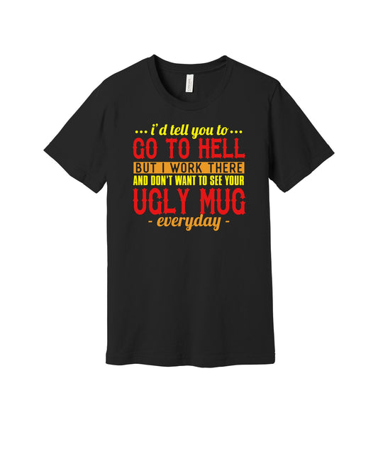 Go to Hell I Work There graphic on a black Bella+Canvas 3001 tee