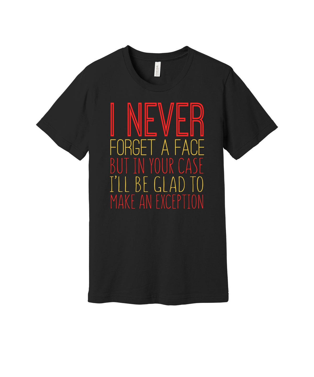 Never Forget a Face graphic on a black Bella+Canvas 3001 tee
