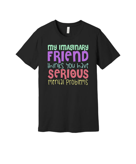 Imaginary Friend Serious Problems graphic on a black Bella+Canvas 3001 tee
