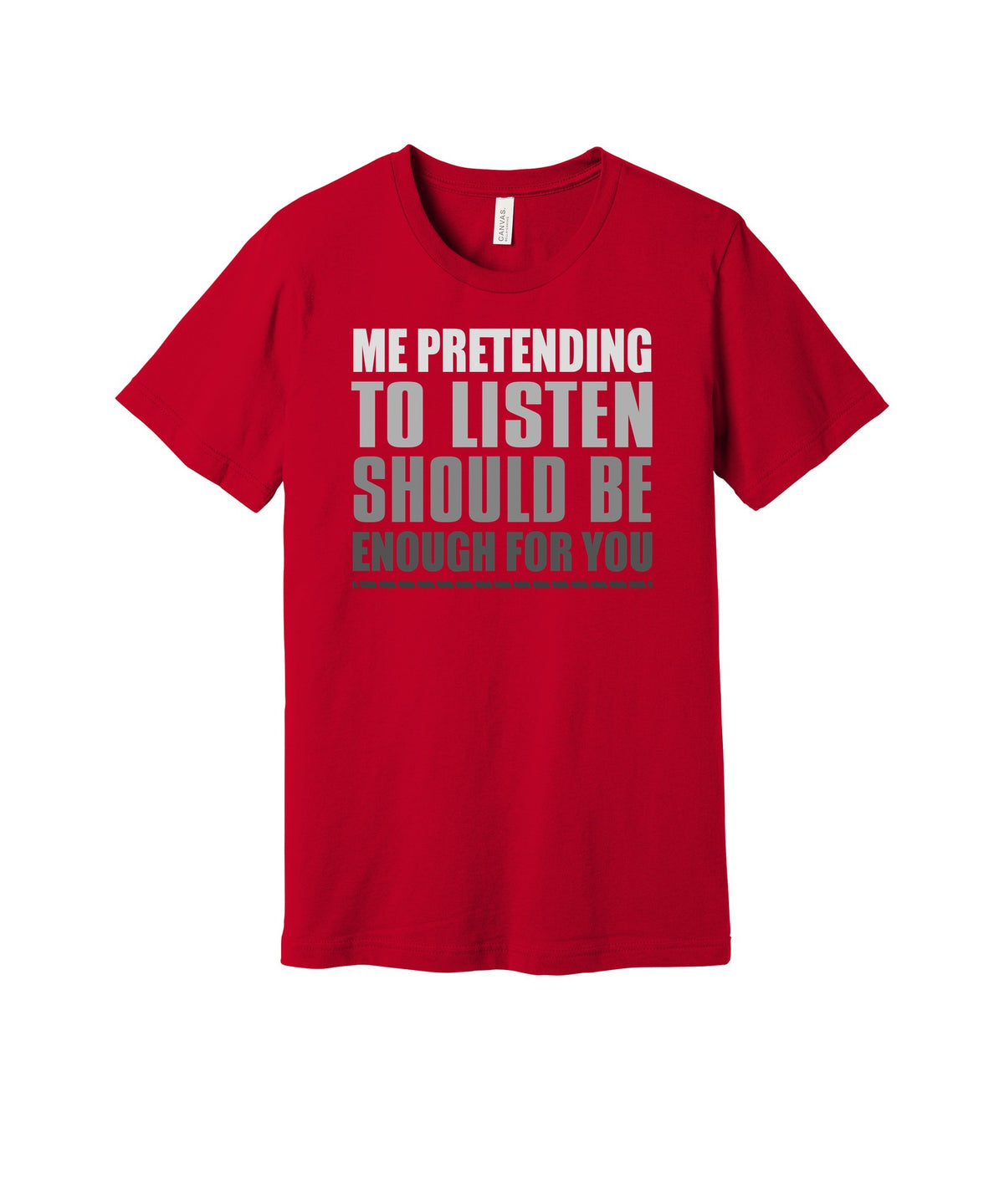 Pretending to Listen graphic on a red Bella+Canvas 3001 tee
