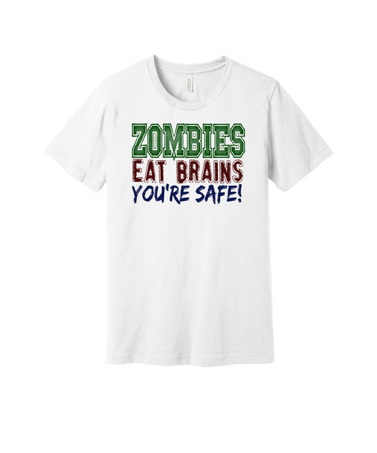 Zombies Eat Brains You're Safe graphic on a white Bella+Canvas 3001 tee