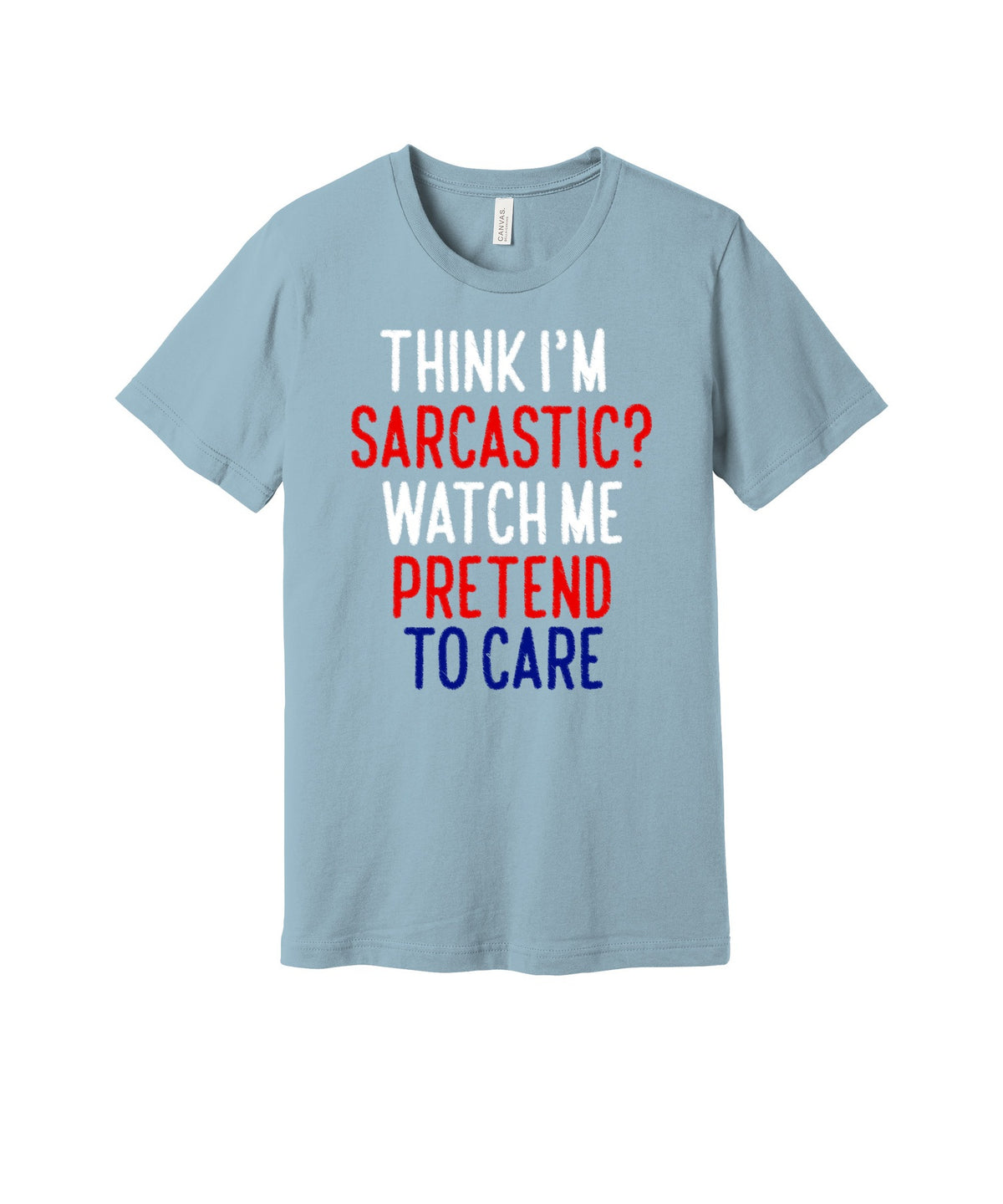 Think I'm Sarcastic graphic on a light blue Bella+Canvas 3001 tee
