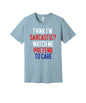 Think I'm Sarcastic graphic on a light blue Bella+Canvas 3001 tee