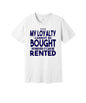 Loyalty Is Rented graphic on a white Bella+Canvas 3001 tee