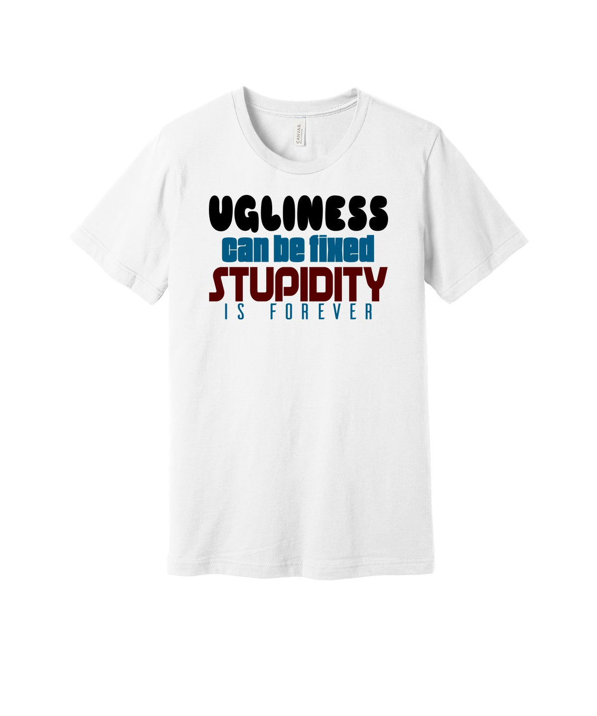 Stupidity Is Forever graphic on a white Bella+Canvas 3001 tee