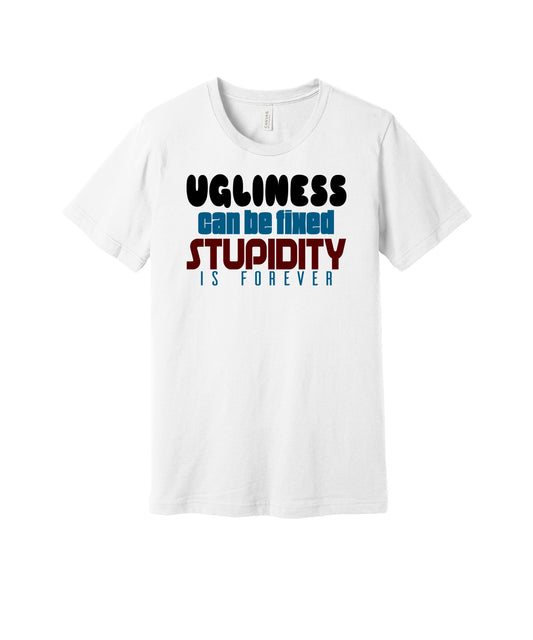 Stupidity Is Forever graphic on a white Bella+Canvas 3001 tee