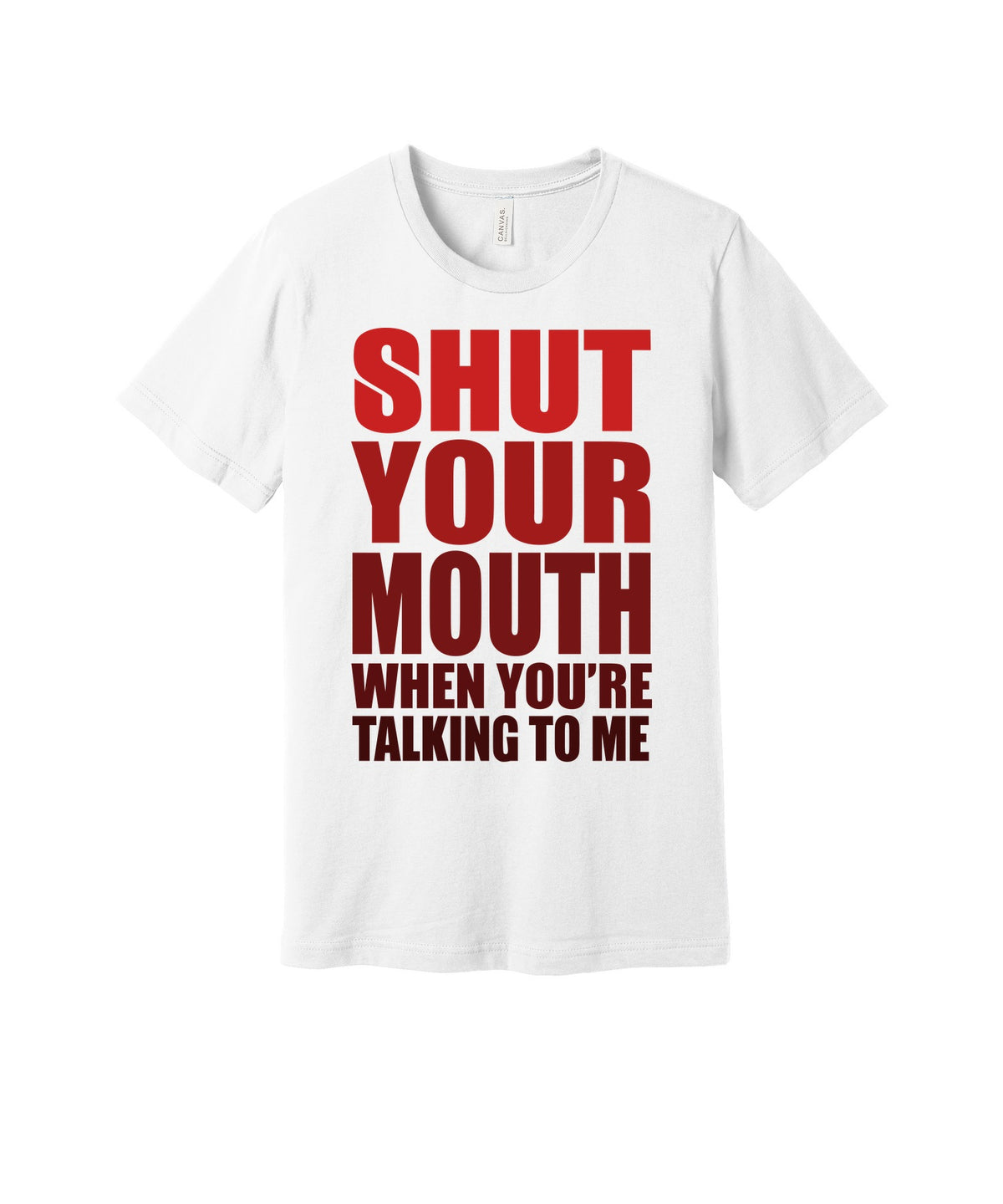 Shut Your Mouth While Talking graphic on a white Bella+Canvas 3001 tee