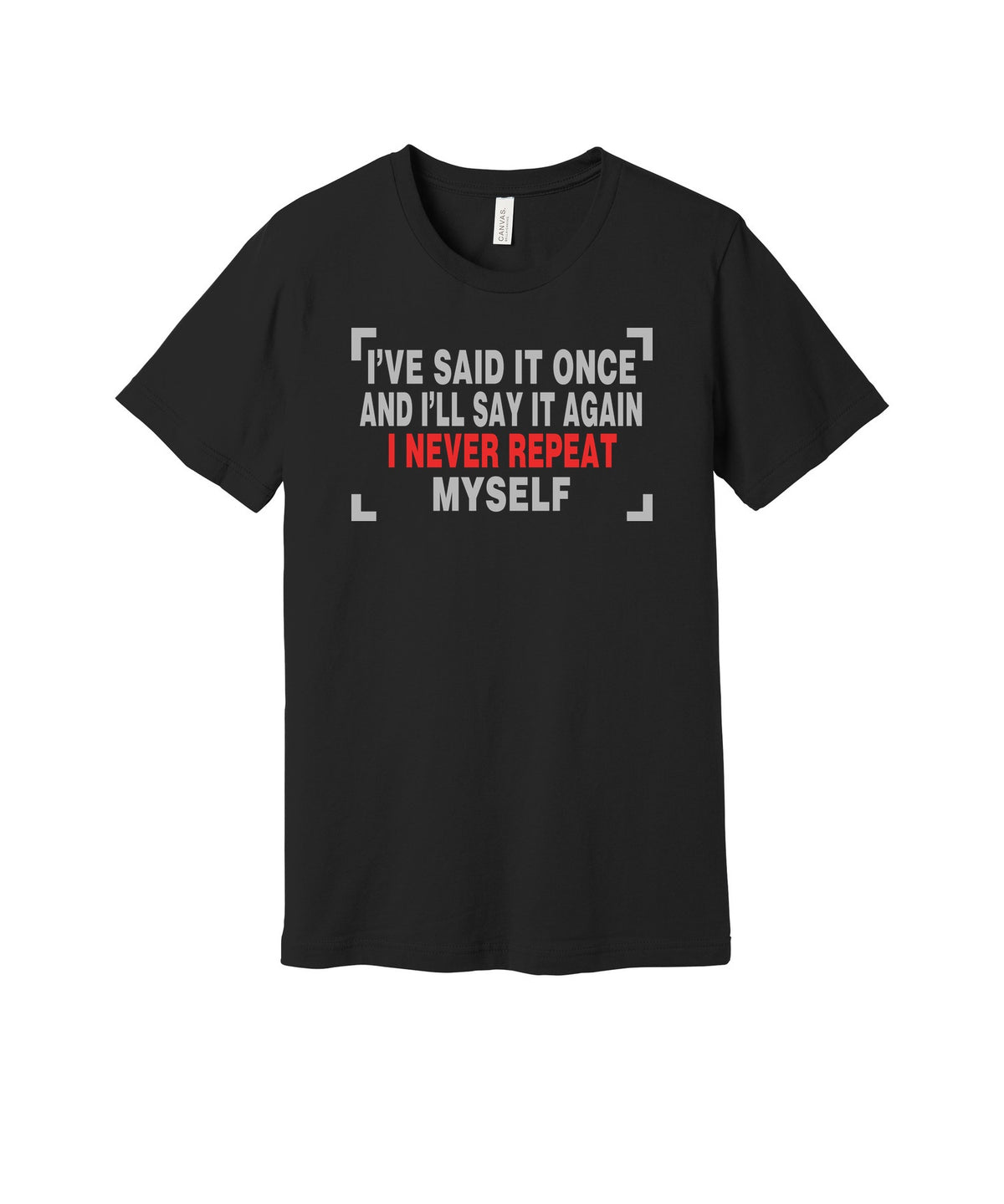 Never Repeat Myself graphic on a black Bella+Canvas 3001 tee