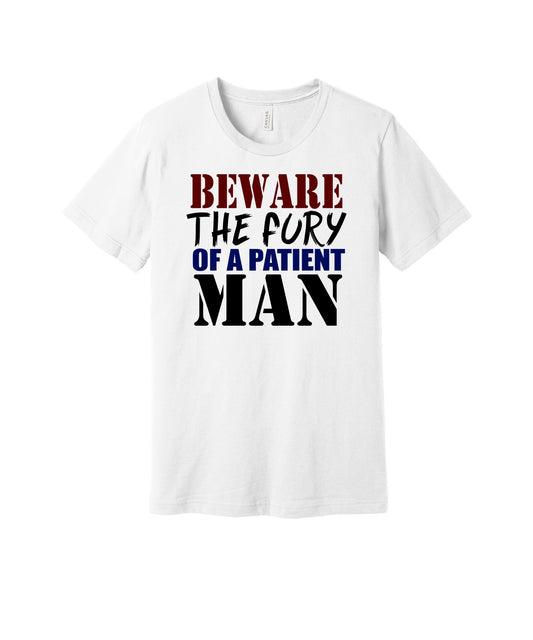 Fury of a Patient Man graphic on a white Bella+Canvas 3001 tee