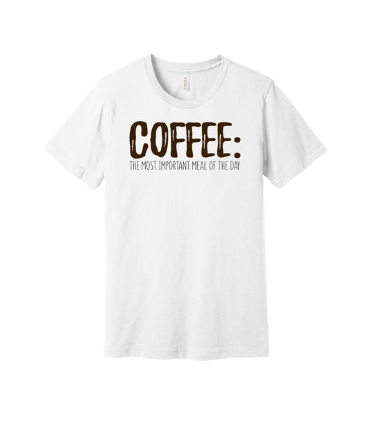 Coffee Is the Most Important Meal graphic on a white Bella+Canvas 3001 tee