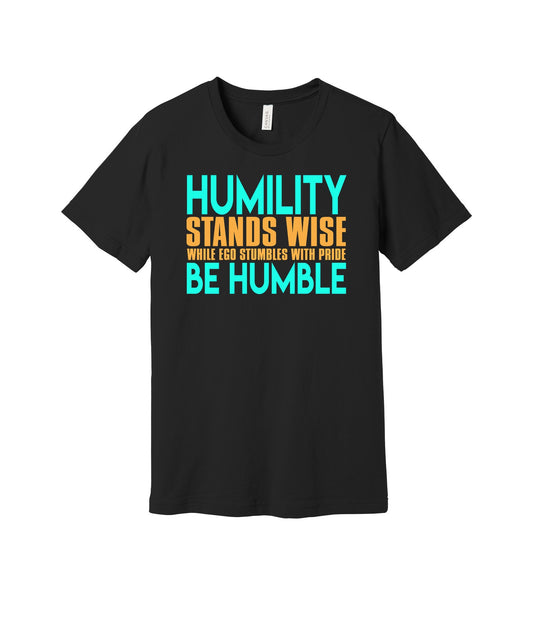 Be Humble graphic on a black Bella+Canvas 3001 tee