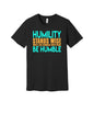 Be Humble graphic on a black Bella+Canvas 3001 tee