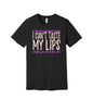 Can't Taste My Lips graphic on a black Bella+Canvas 3001 tee
