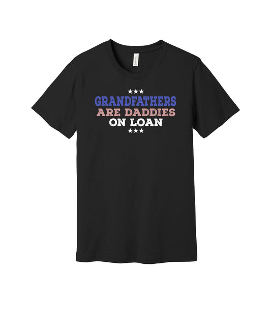 Grandfathers Are Daddies on Loan graphic on a black Bella+Canvas 3001 tee