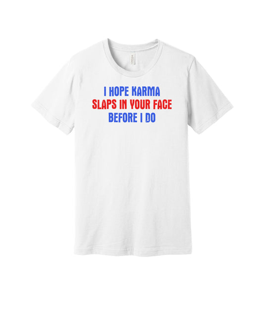Hope Karma Slaps You First graphic on a white Bella+Canvas 3001 tee