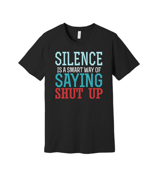 Silence Says Shut Up graphic on a black Bella+Canvas 3001 tee