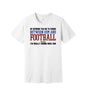 Choose Between Him and Football graphic on a white Bella+Canvas 3001 tee