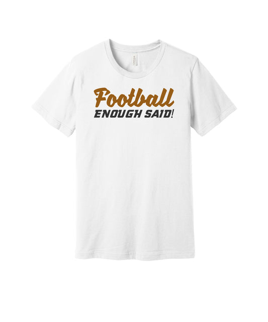 Football Enough Said graphic on a white Bella+Canvas 3001 tee