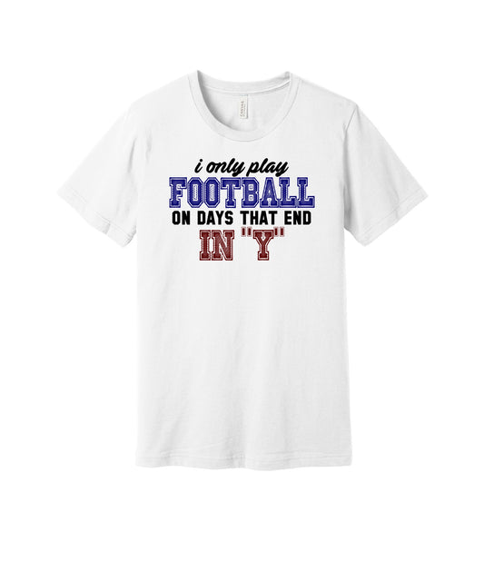 Football on Days Ending in Y graphic on a white Bella+Canvas 3001 tee
