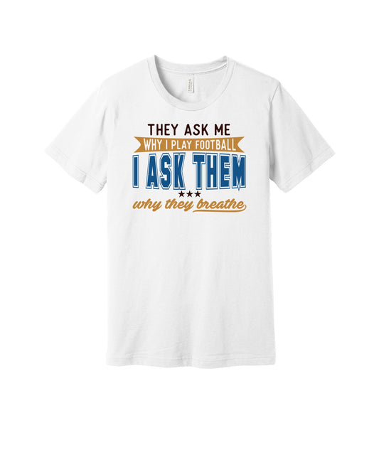 Why I Play Football graphic on a white Bella+Canvas 3001 tee