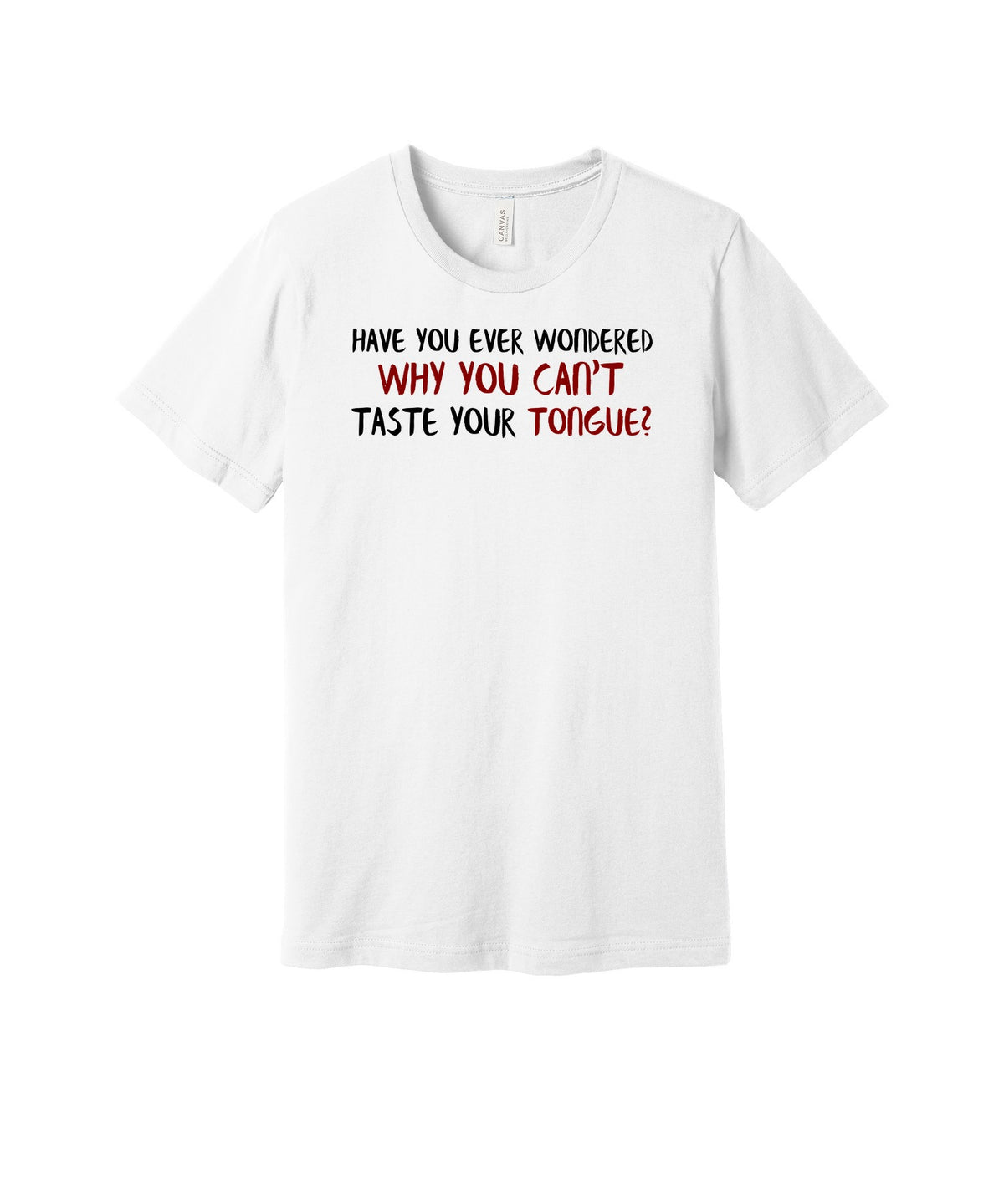 Can't Taste Your Tongue graphic on a white Bella+Canvas 3001 tee