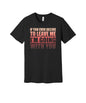 If You Leave I'm Going With You graphic on a black Bella+Canvas 3001 tee