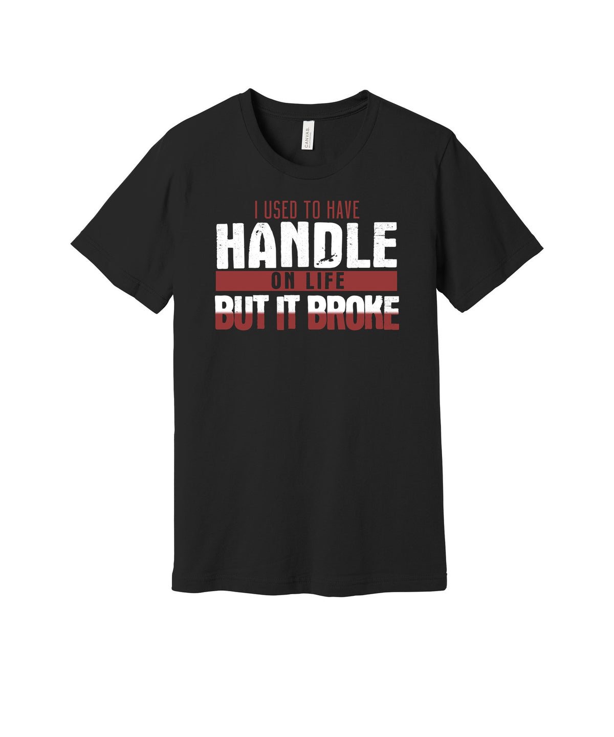 My Handle on Life Broke graphic on a black Bella+Canvas 3001 tee