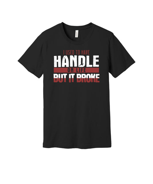 My Handle on Life Broke graphic on a black Bella+Canvas 3001 tee