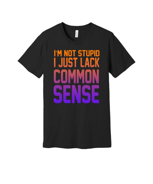 I Just Lack Common Sense graphic on a black Bella+Canvas 3001 tee