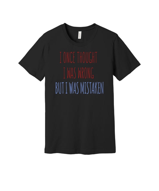 I Thought I Was Wrong graphic on a black Bella+Canvas 3001 tee