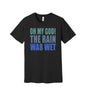The Rain Was Wet graphic on a black Bella+Canvas 3001 tee