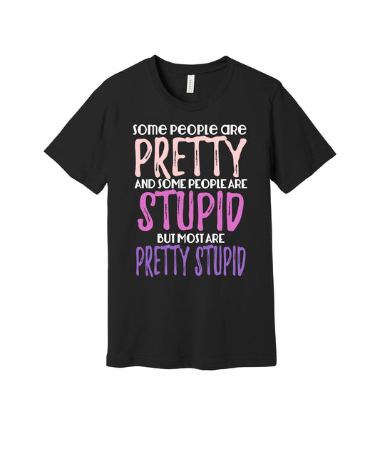 Pretty Stupid graphic on a black Bella+Canvas 3001 tee