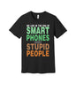 Smart Phones Stupid People graphic on a black Bella+Canvas 3001 tee