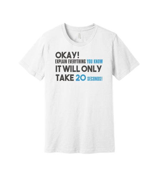 Explain Everything in Twenty Seconds graphic on a white Bella+Canvas 3001 tee