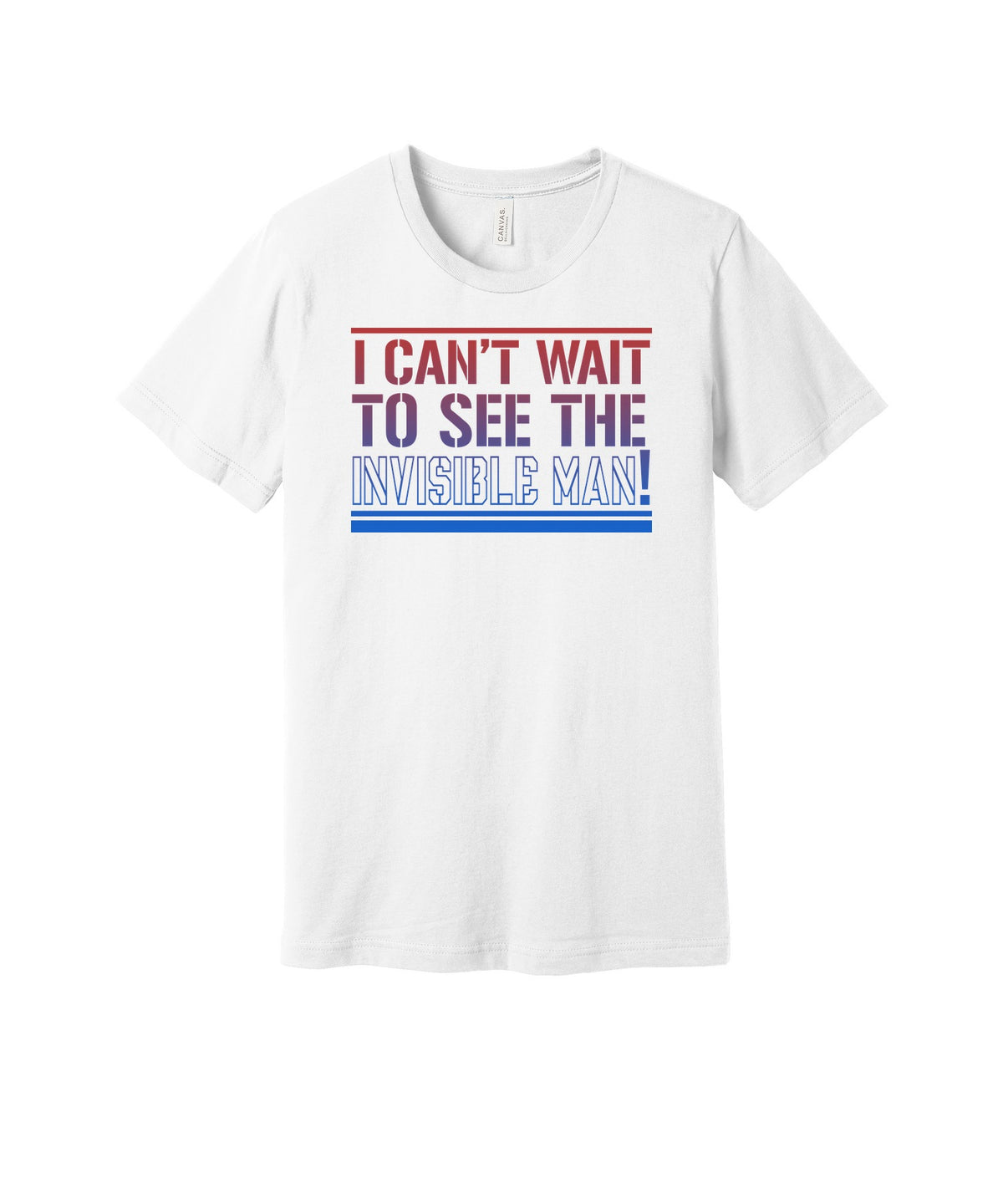 Can't Wait to See the Invisible Man graphic on a white Bella+Canvas 3001 tee