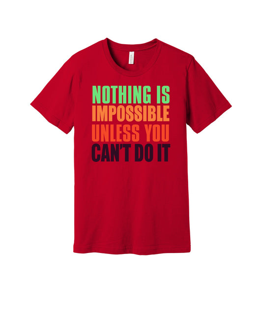 Nothing Is Impossible Unless You Can't Do It graphic on a red Bella+Canvas 3001 tee