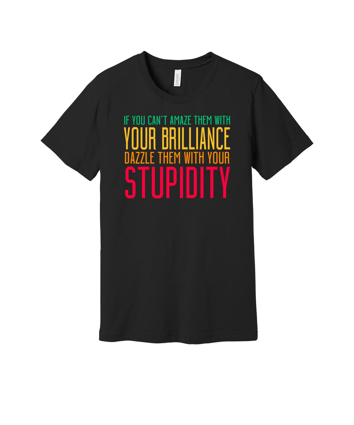 Dazzle Them With Stupidity graphic on a black Bella+Canvas 3001 tee