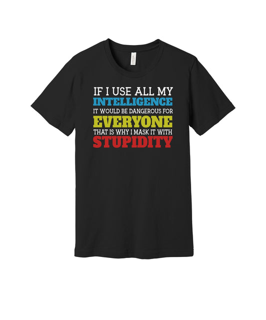 Mask Intelligence With Stupidity graphic on a black Bella+Canvas 3001 tee