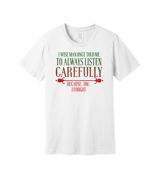 Listen Carefully I Forgot graphic on a white Bella+Canvas 3001 tee