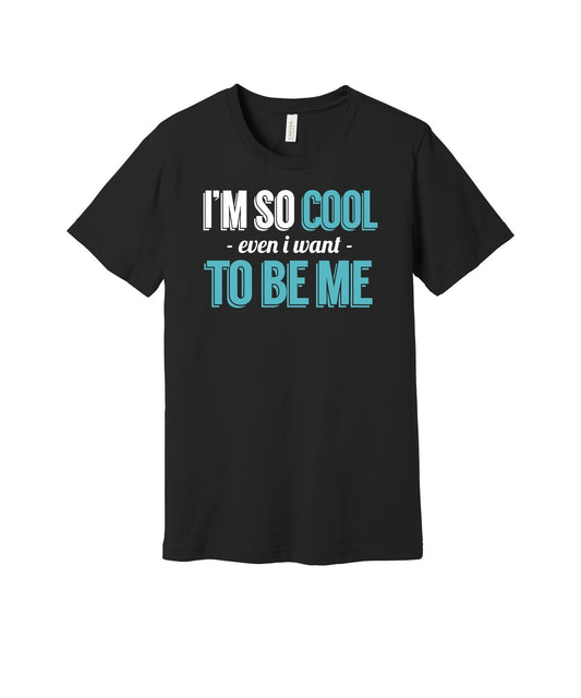 So Cool I Want to Be Me graphic on a black Bella+Canvas 3001 tee