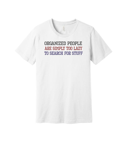 Organized People Are Too Lazy to Search graphic on a white Bella+Canvas 3001 tee